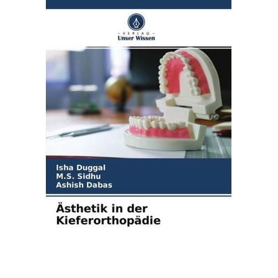Ästhetik in der Kieferorthopädie, Taschenbuch von Isha Duggal,M. S. Sidhu,Ashish Dabas, Verlag Unser Wissen, 978-620-4-69199-2