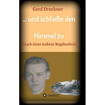... und schließe den Himmel zu, Taschenbuch von Gerd Drockner, Tredition, 978-3-7439-8045-7