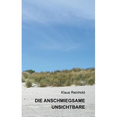 Die anschmiegsame Unsichtbare, Taschenbuch von Klaus Reinhold, BoD – Books on Demand, 978-3-7357-3955-1