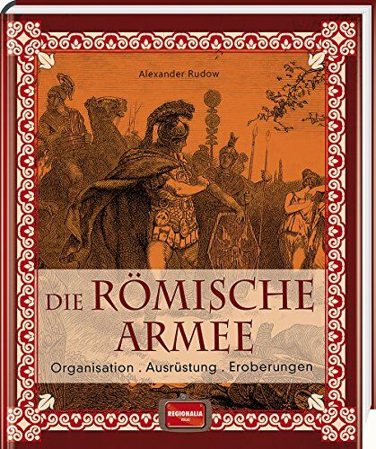 Alexander Rudow - Die römische Armee: Organisation - Ausrüstung - Eroberungen - Preis vom 09.10.2026 07:28:09 h