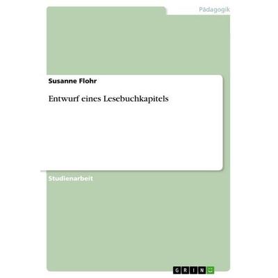 Entwurf eines Lesebuchkapitels, Taschenbuch von Susanne Flohr, GRIN, 978-3-640-72370-6
