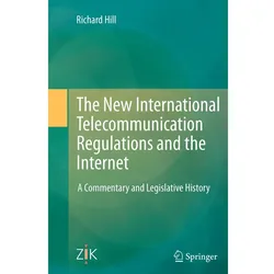 The New International Telecommunication Regulations and the Internet, Fachbücher von Richard Hill