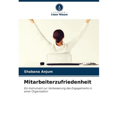 Mitarbeiterzufriedenheit, Taschenbuch von Shabana Anjum, Verlag Unser Wissen, 978-620-8-68844-8