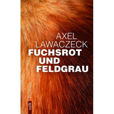 Fuchsrot und Feldgrau, Gebundene Ausgabe von Axel Lawaczeck, Volk Verlag, 978-3-86222-345-9
