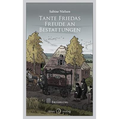 Tante Friedas Freude an Bestattungen, Taschenbuch von Sabine Nielsen, Ihleo verlag, 978-3-940926-69-2