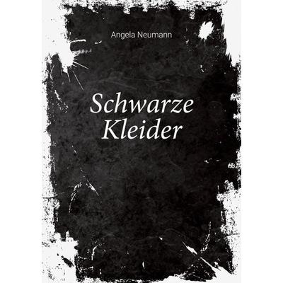 Schwarze Kleider, Taschenbuch von Angela Neumann, BoD – Books on Demand, 978-3-7534-4762-9