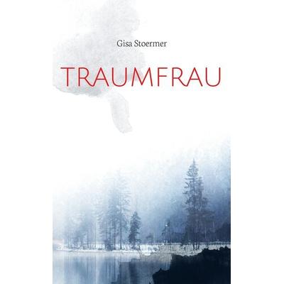 Traumfrau, Taschenbuch von Gisa Stoermer, BoD – Books on Demand, 978-3-7392-4105-0