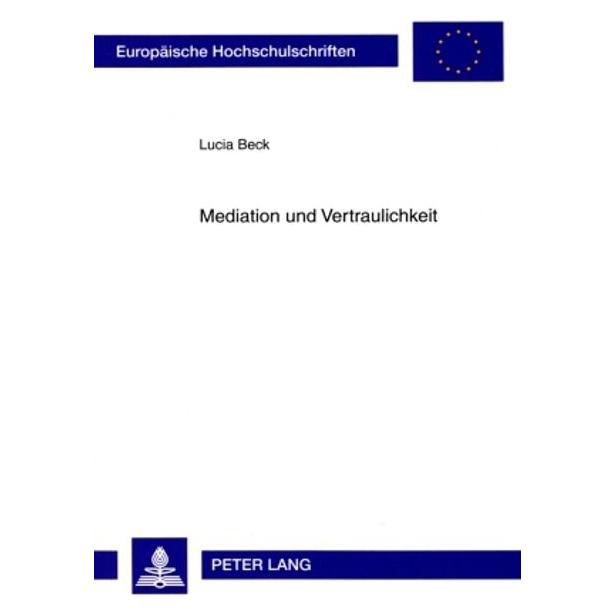 Peter Lang Mediation und Vertraulichkeit (Deutsch, Softcover, Lucia Beck) (56032268)