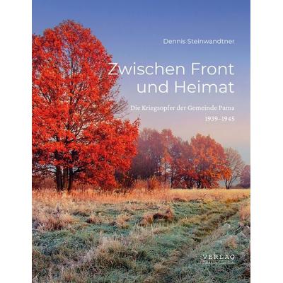 Zwischen Front und Heimat, Gebundene Ausgabe von Dennis Steinwandtner, Verlag Margarete Tischler, 978-3-903370-36-4
