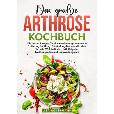 Das große Arthrose Kochbuch, Taschenbuch von Lisa Ackermann, Tredition, 978-3-384-35808-0