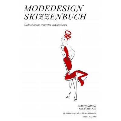Modedesign Skizzenbuch Mode zeichnen, entwerfen und skizzieren Zeichenbuch Sketchbook für Modedesigner mit weiblichen Silhouetten, Taschenbuch von