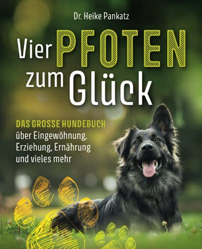 Pankatz, Dr. Heike - Vier Pfoten zum Glück: Das grosse Hundebuch über Eingewöhnung, Erziehung, Ernährung und vieles mehr - Preis vom 09.10.2026 07:28:09 h