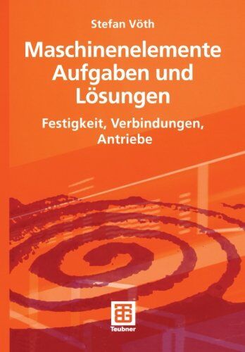 Stefan Voth - Maschinenelemente Aufgaben und Lösungen: Festigkeit, Verbindungen, Antriebe (German Edition) - Preis vom 30.09.2026 09:01:18 h