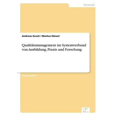 Qualitätsmanagement im Systemverbund von Ausbildung, Praxis und Forschung, Taschenbuch von Andreas Zeuch,Markus Hänsel, GRIN, 978-3-8386-2787-8