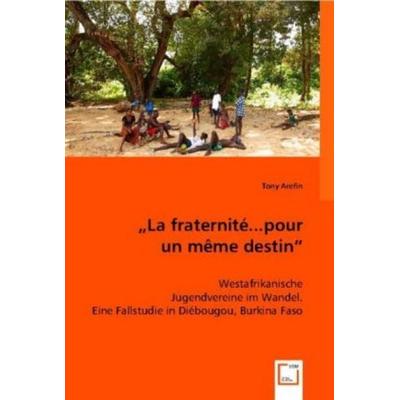 Tony Arefin: ,,La fraternité... pour un même destin.'; Taschenbuch von Tony Arefin, VDM, 978-3-8364-8134-2