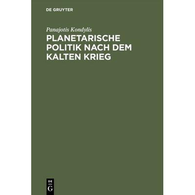 Planetarische Politik nach dem Kalten Krieg, Gebundene Ausgabe von Panajotis Kondylis, De Gruyter, 978-3-05-002363-2
