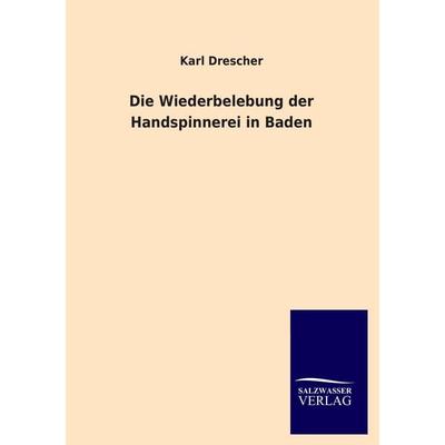 Die Wiederbelebung der Handspinnerei in Baden, Taschenbuch von Karl Drescher, Salzwasser, 978-3-8460-1288-8