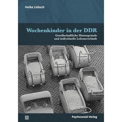 Wochenkinder in der DDR, Taschenbuch von Heike Liebsch, Psychosozial, 978-3-8379-3259-1