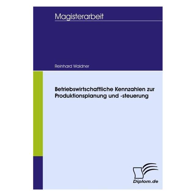 Diplomica Betriebswirtschaftliche Kennzahlen zur Produktionsplanung und -steuerung (Deutsch, Softcover, Reinhard Waldner) (7428963)