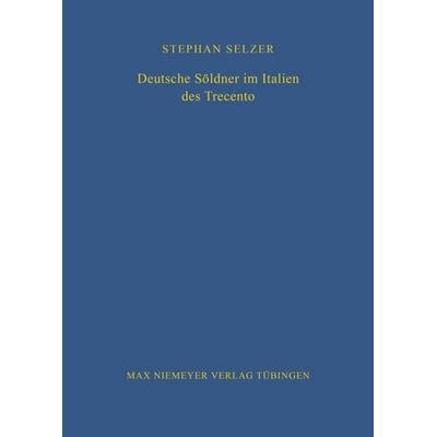 Deutsche Söldner im Italien des Trecento, Gebundene Ausgabe von Stephan Selzer, De Gruyter, 978-3-484-82098-2