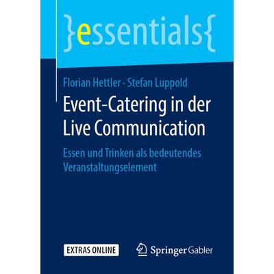 Event-Catering in der Live Communication, Taschenbuch von Florian Hettler,Stefan Luppold, Springer Fachmedien Wiesbaden GmbH, 978-3-658-27199-2