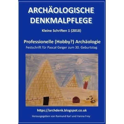 Archäologische Denkmalpflege, Kleine Schriften / Professionelle (Hobby?) Archäologie, Taschenbuch von Raimund Karl, Epubli, 978-3-7485-4321-3