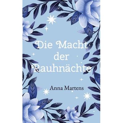 Die Macht der Rauhnächte, Taschenbuch von Anna Martens, BoD – Books on Demand, 978-3-695-78439-4