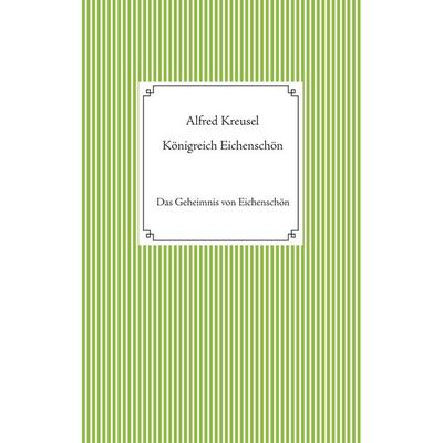 Königreich Eichenschön, Taschenbuch von Alfred Kreusel, BoD – Books on Demand, 978-3-7534-0294-9