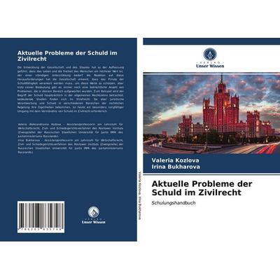 Aktuelle Probleme der Schuld im Zivilrecht, Taschenbuch von Valeria Kozlova,Irina Bukharova, Verlag Unser Wissen, 978-620-3-83574-8