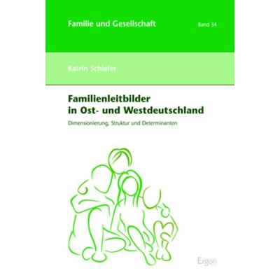 Familienleitbilder in Ost- und Westdeutschland, Gebundene Ausgabe von Katrin Schiefer, Ergon, 978-3-95650-418-1