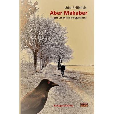 Aber Makaber, Taschenbuch von Udo Fröhlich, Epubli, 978-3-7541-0117-9