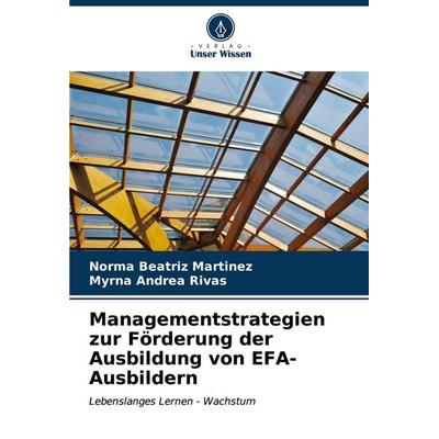 Managementstrategien zur Förderung der Ausbildung von EFA-Ausbildern, Taschenbuch von Norma Beatriz Martinez,Myrna Andrea Rivas, Verlag Unser Wissen,