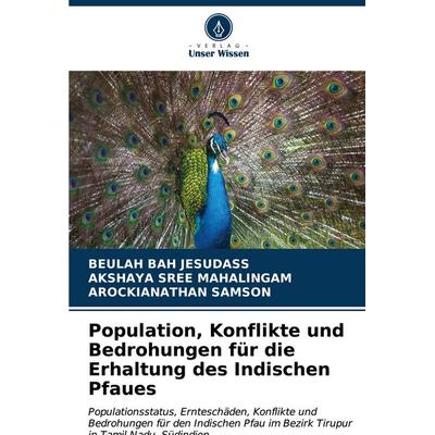 Population, Konflikte und Bedrohungen für die Erhaltung des Indischen Pfaues, Taschenbuch von Beulah Bah Jesudass,Akshaya Sree
