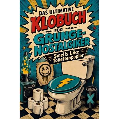 Das ultimative Klobuch für Grunge-Nostalgiker, Taschenbuch von Noah Schwarz, Tiptop, 978-3-696-10521-1