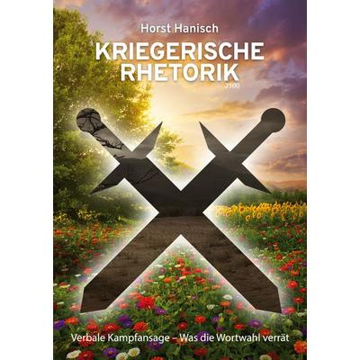 Kriegerische Rhetorik 2100, Taschenbuch von Horst Hanisch, BoD – Books on Demand, 978-3-7568-0061-2