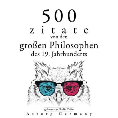 500 Zitate von den großen Philosophen des 19. Jahrhunderts - Henry-David Thoreau,Arthur Schopenhauer,Friedrich Nietzsche,Søren Kierkegaard,Ralph Waldo