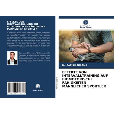 Effekte von Intervalltraining Auf Biomotorische Fähigkeiten Männlicher Sportler, Taschenbuch von Satish Sharma, Verlag Unser Wissen, 978-620-3-95715-0