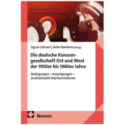 Die deutsche Konsumgesellschaft Ost und West der 1950er bis 1980er Jahre, Fachbücher von Sigrun Lehnert, Anke Steinborn