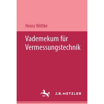 Vademekum für Vermessungstechnik, Gebundene Ausgabe von Dr.-Ing. Heinz Wittke, J.B. Metzler, Part of Springer Nature - Springer-Verlag GmbH,