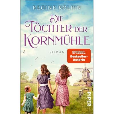 Die Töchter der Kornmühle, Taschenbuch von Regine Kölpin, Piper Taschenbuch, 978-3-492-31866-2