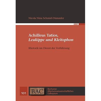 Achilleus Tatios, Leukippe und Kleitophon, Taschenbuch von Nicola Nina Schmid-Dümmler, WVT Wissenschaftlicher Verlag Trier, 978-3-86821-747-6