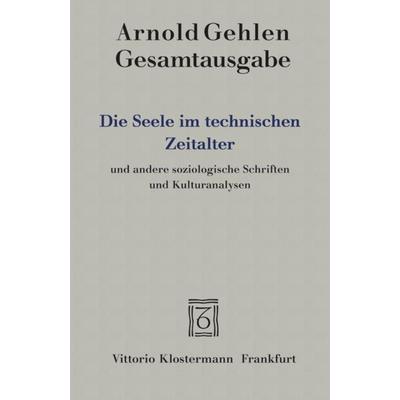 Die Seele im technischen Zeitalter, Gebundene Ausgabe von Arnold Gehlen, Klostermann, Vittorio, 978-3-465-03101-7