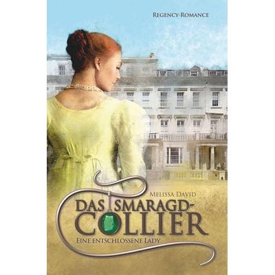 Das Smaragd-Collier - Eine entschlossene Lady, Taschenbuch von Melissa David, Tolino media, 978-3-7579-8545-5