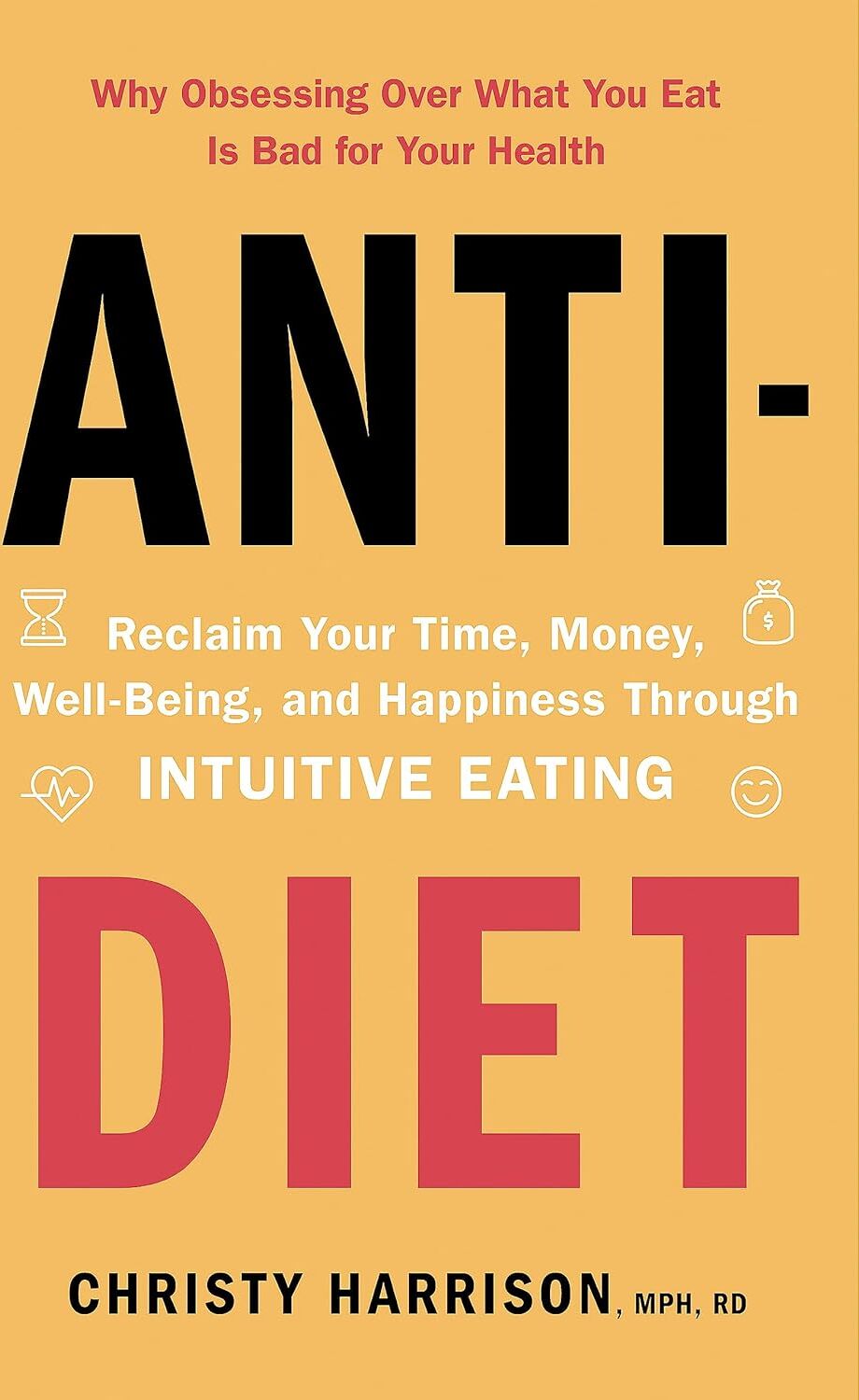 Yellow Kite Anti-Diet: Reclaim Your Time, Money, Well-Being and Happiness by Christy Harrison - Paperback - Diet Culture & Intuitive Eating Book