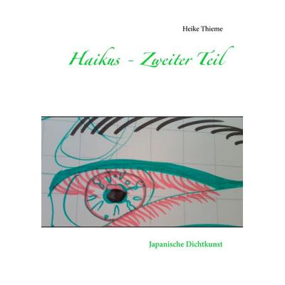 Haikus - Zweiter Teil, Gebundene Ausgabe von Heike Thieme, BoD – Books on Demand, 978-3-7392-0816-9