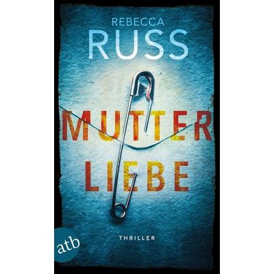 Mutterliebe, Taschenbuch von Rebecca Russ, Aufbau TB, 978-3-7466-3782-2