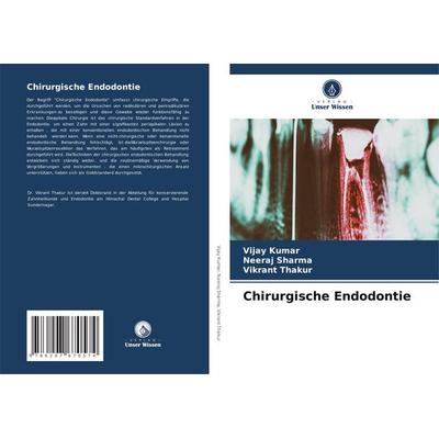 Chirurgische Endodontie, Taschenbuch von Vijay Kumar,Neeraj Sharma,Vikrant Thakur, Verlag Unser Wissen, 978-620-7-67057-4