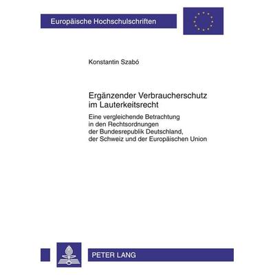 Ergänzender Verbraucherschutz im Lauterkeitsrecht, Taschenbuch von Konstantin Szabó, Peter Lang GmbH, Internationaler Verlag der Wissenschaften,