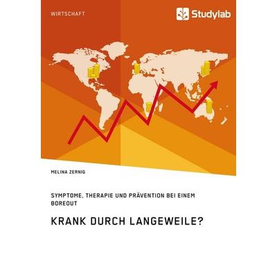 Krank durch Langeweile? Symptome, Therapie und Prävention bei einem Boreout, Taschenbuch von Melina Zernig, Studylab, 978-3-96095-259-6