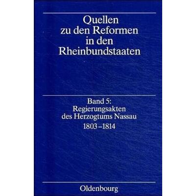 Quellen zu den Reformen in den Rheinbundstaaten / Regierungsakten des Herzogtums Nassau 1803-1814, Gebundene Ausgabe von Karl O. Frhr. Aretin,Eberhard